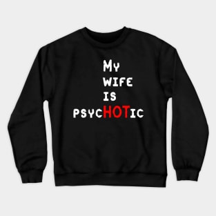 My Wife Is PsycHOTic Crewneck Sweatshirt